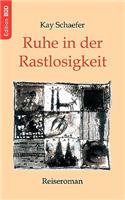 Ruhe in der Rastlosigkeit: Reiseroman(German)