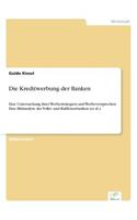 Kreditwerbung der Banken: Eine Untersuchung ihrer Werbestrategien und Werbeversprechen. Eine Bildanalyse der Volks- und Raiffeisenbanken (et al.).