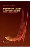 Distribution-Valued Analytic Functions - Theory and Applications