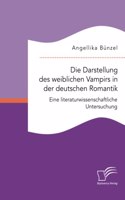 Darstellung des weiblichen Vampirs in der deutschen Romantik. Eine literaturwissenschaftliche Untersuchung