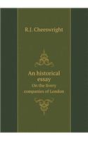 An Historical Essay on the Livery Companies of London