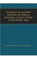 Fragment of a Parallel Between the History, Literature, and Art of Italy in the Middle Ages