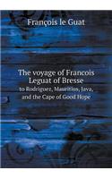 The Voyage of Francois Leguat of Bresse to Rodriguez, Mauritius, Java, and the Cape of Good Hope