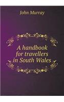 A Handbook for Travellers in South Wales