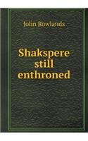 Shakspere Still Enthroned