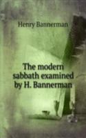 modern sabbath examined by H. Bannerman.