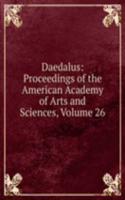 Daedalus: Proceedings of the American Academy of Arts and Sciences, Volume 26