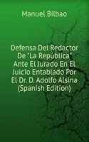 Defensa Del Redactor De "La Republica" Ante El Jurado En El Juicio Entablado Por El Dr. D. Adolfo Alsina (Spanish Edition)