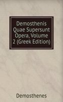 Demosthenis Quae Supersunt Opera, Volume 2 (Greek Edition)
