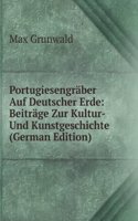 Portugiesengraber Auf Deutscher Erde: Beitrage Zur Kultur-Und Kunstgeschichte (German Edition)