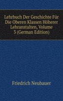 Lehrbuch Der Geschichte Fur Die Oberen Klassen Hoherer Lehranstalten, Volume 3 (German Edition)