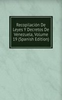 Recopilacion De Leyes Y Decretos De Venezuela, Volume 19 (Spanish Edition)