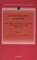In the Crucible of Empire: The Impact of Roman Citizenship Upon Greeks, Jews and Christians
