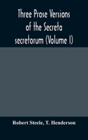 Three prose versions of the Secreta secretorum (Volume I)