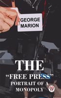 The �Free Press� Portrait of a Monopoly