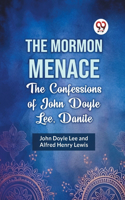 Mormon Menace the Confessions of John Doyle Lee, Danite