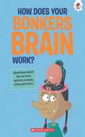 The Curious Kid's Guide To The Human Body: How Does Your Bonkers Brain Work?