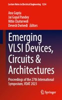 Emerging VLSI Devices, Circuits & Architectures: Proceedings of the 27th International Symposium, VDAT 2023: 1234 (Lecture Notes in Electrical Engineering)