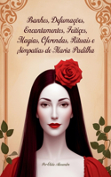 Banhos, Defumações, Encantamentos, Feitiços, Magias, Oferendas, Rituais e Simpatias de Maria Padilha