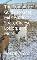 The Complete Guide to Goat Milk Products