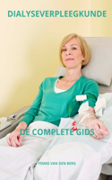 Dialyseverpleegkunde de Complete Gids: (Verplegen Met Femke Van Den Berg)
