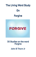 Living Word Study On Forgive