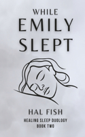 While Emily Slept: (Healing Sleep Duology)
