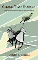 Chase Two Horses: Proverbs and Sayings for an Everyday Spirituality