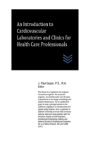 An Introduction to Cardiovascular Laboratories and Clinics for Health Care Professionals: (80 Hospital and Medical Clinic Design and Engineering)