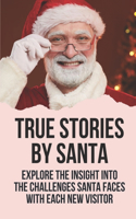 True Stories By Santa: Explore The Insight Into The Challenges Santa Faces With Each New Visitor: Insight Into The Challenges Santa Faces