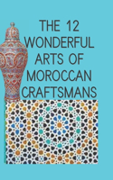 12 wonderful arts of Moroccan craftsmans