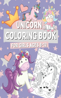 Unicorn Coloring Book for Girls Ages 8-12: Coloring and Drawing Pages for Kids Who Love Mythical Animals, Gift for Children with Cute Unicorns