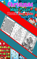 Christmas Maze Puzzle Book For Kids Ages 8-12: Christmas Activity Book for Children, Ages 4-8, Ages 2-4, Ages 8-12 (Maze Puzzle Books for Kids).