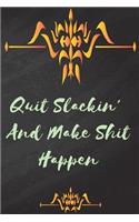 Quit Slackin' And Make Shit Happen