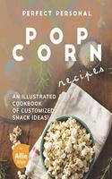 Perfect Personal Popcorn Recipes: An Illustrated Cookbook of Customized Snack Ideas!