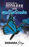 Mientras más me oprimían, más me Multiplicaba