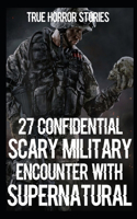 27 CONFIDENTIAL SCARY MILITARY Encounter With Supernatural