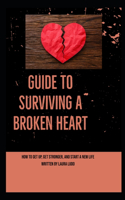 Guide to Surviving a Broken Heart