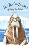 Twelve Lessons of Harry the Walrus