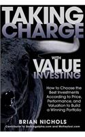 Taking Charge with Value Investing: How to Choose the Best Investments According to Price, Performance, & Valuation to Build a Winning Portfolio