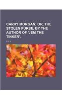 Carry Morgan; Or, the Stolen Purse, by the Author of 'Jem the Tinker'.