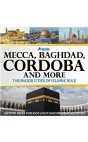Mecca, Baghdad, Cordoba and More - The Major Cities of Islamic Rule - History Book for Kids Past and Present Societies
