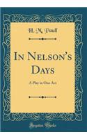 In Nelson's Days: A Play in One Act (Classic Reprint)