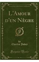 L'Amour d'Un NÃ¨gre (Classic Reprint)