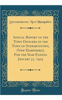 Annual Report of the Town Officers of the Town of Stewartstown, (New Hampshire), For the Year Ending January 31, 1925 (Classic Reprint)
