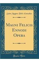 Magni Felicis Ennodi Opera (Classic Reprint)