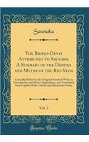 The Brhad-Devatā Attributed to Saunaka; A Summary of the Deities and Myths of the Rig-Veda, Vol. 2: Critically Edited in the Original Sanskrit with an Introduction and Seven Appendices, and Translated Into English with Critical and Illustrativ