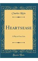 Heartsease: A Play in Four Acts (Classic Reprint): A Play in Four Acts (Classic Reprint)