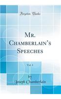 Mr. Chamberlain's Speeches, Vol. 1 (Classic Reprint)