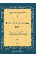 The Contributor, 1881, Vol. 2: Representing the Young Men's and Young Ladies' Mutual Improvement Associations of the Latter-Day Saints (Classic Reprint)